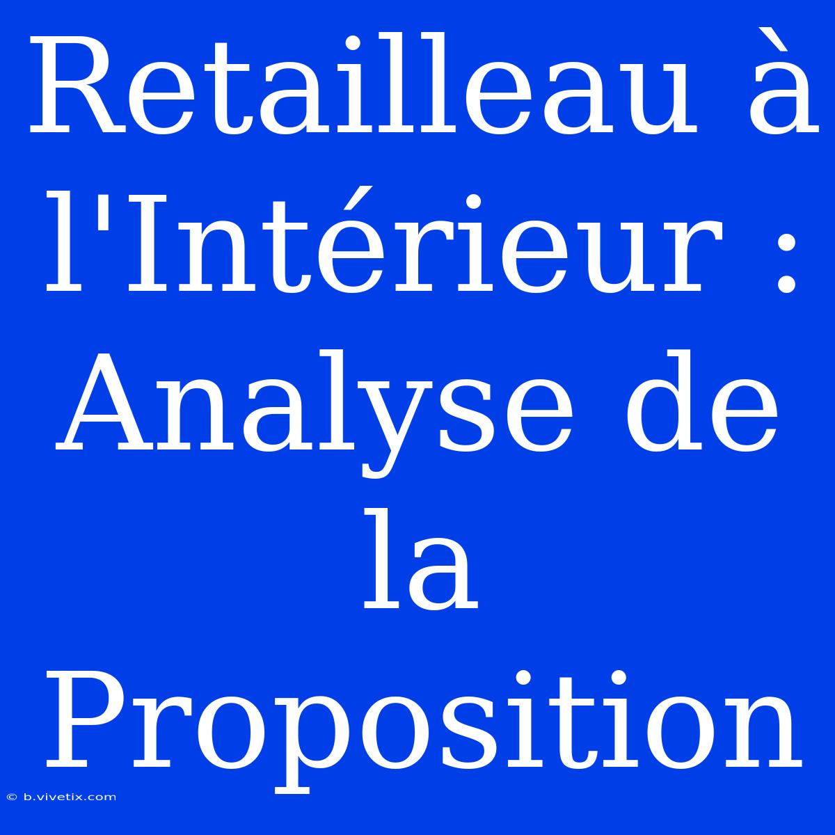 Retailleau À L'Intérieur : Analyse De La Proposition