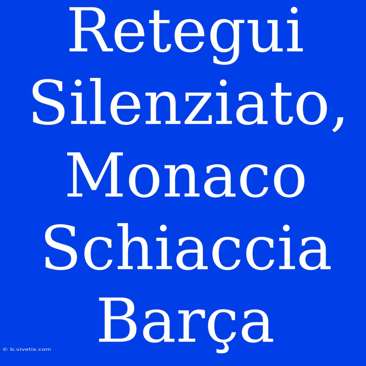 Retegui Silenziato, Monaco Schiaccia Barça