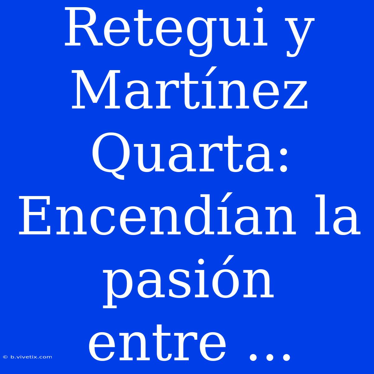 Retegui Y Martínez Quarta: Encendían La Pasión Entre ... 