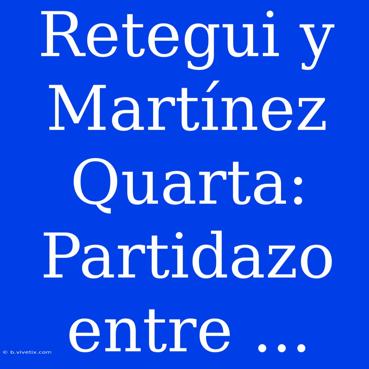 Retegui Y Martínez Quarta: Partidazo Entre ...