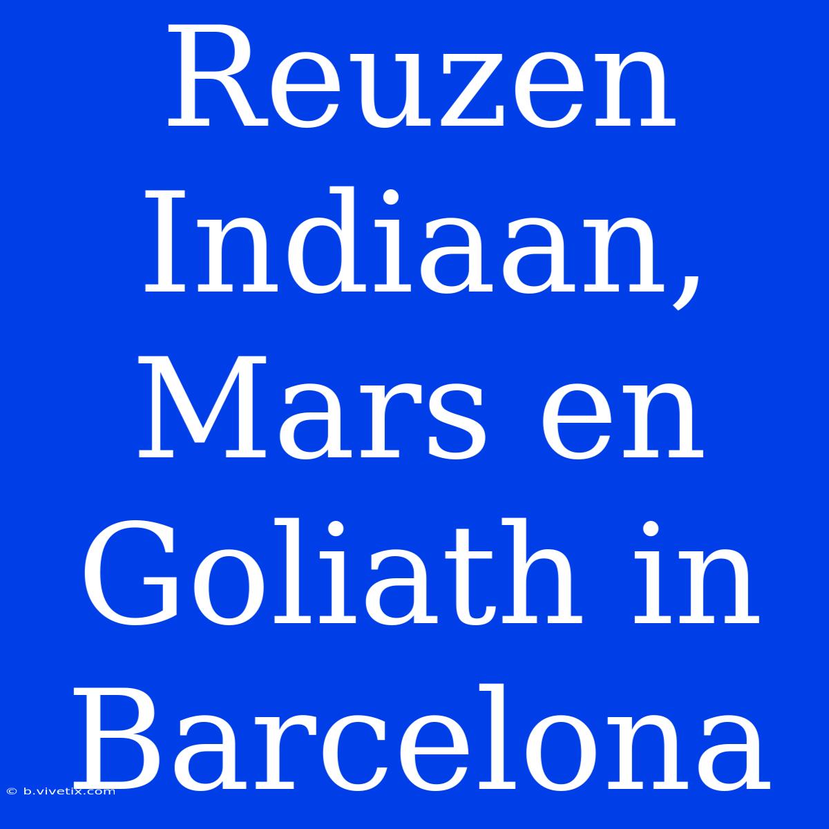 Reuzen Indiaan, Mars En Goliath In Barcelona