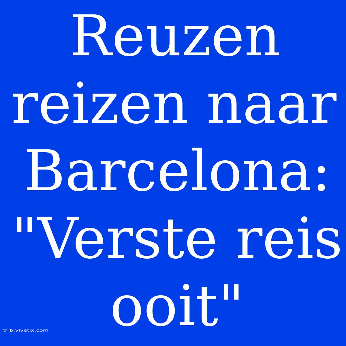 Reuzen Reizen Naar Barcelona: 