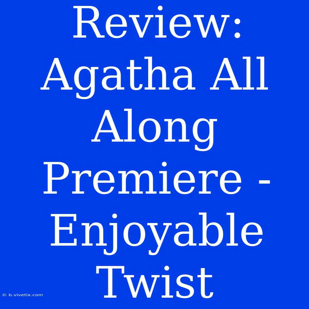 Review: Agatha All Along Premiere - Enjoyable Twist