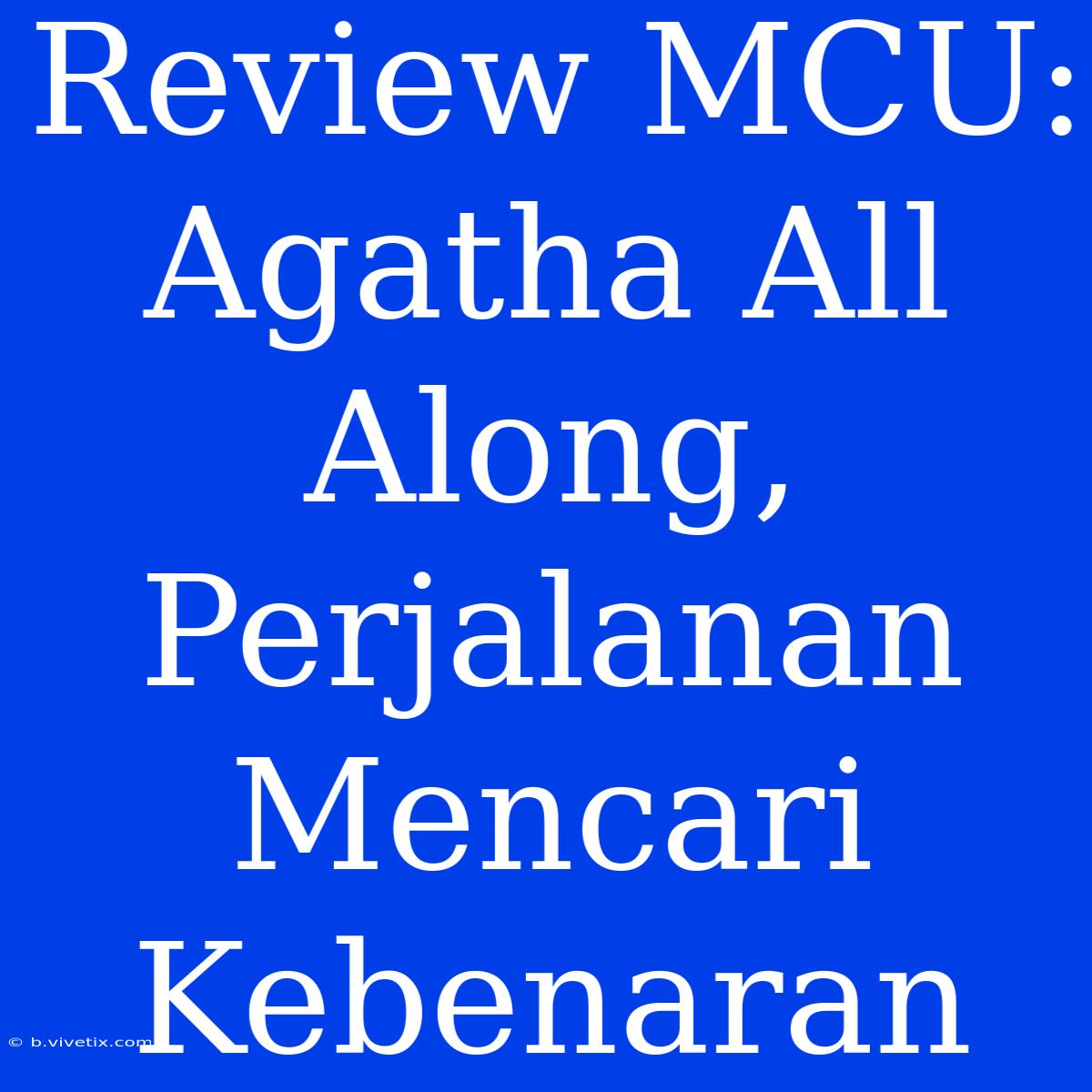 Review MCU: Agatha All Along, Perjalanan Mencari Kebenaran