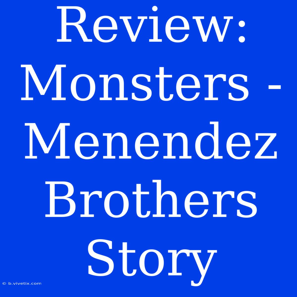 Review: Monsters - Menendez Brothers Story