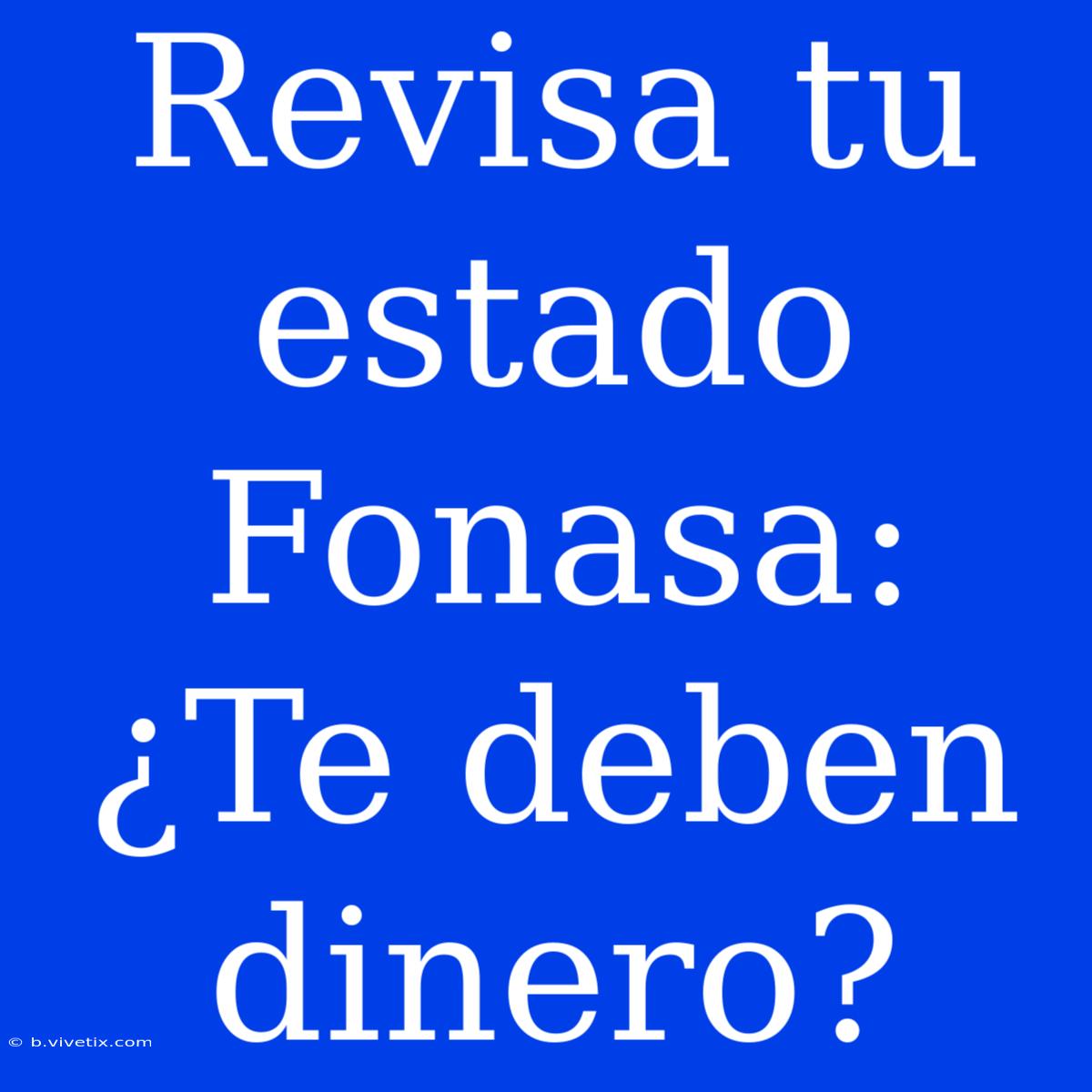 Revisa Tu Estado Fonasa: ¿Te Deben Dinero?