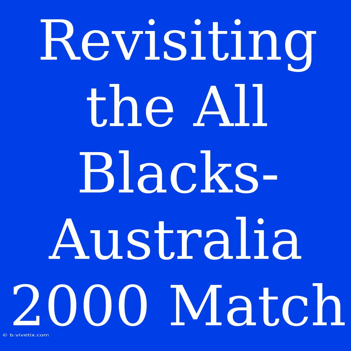 Revisiting The All Blacks-Australia 2000 Match