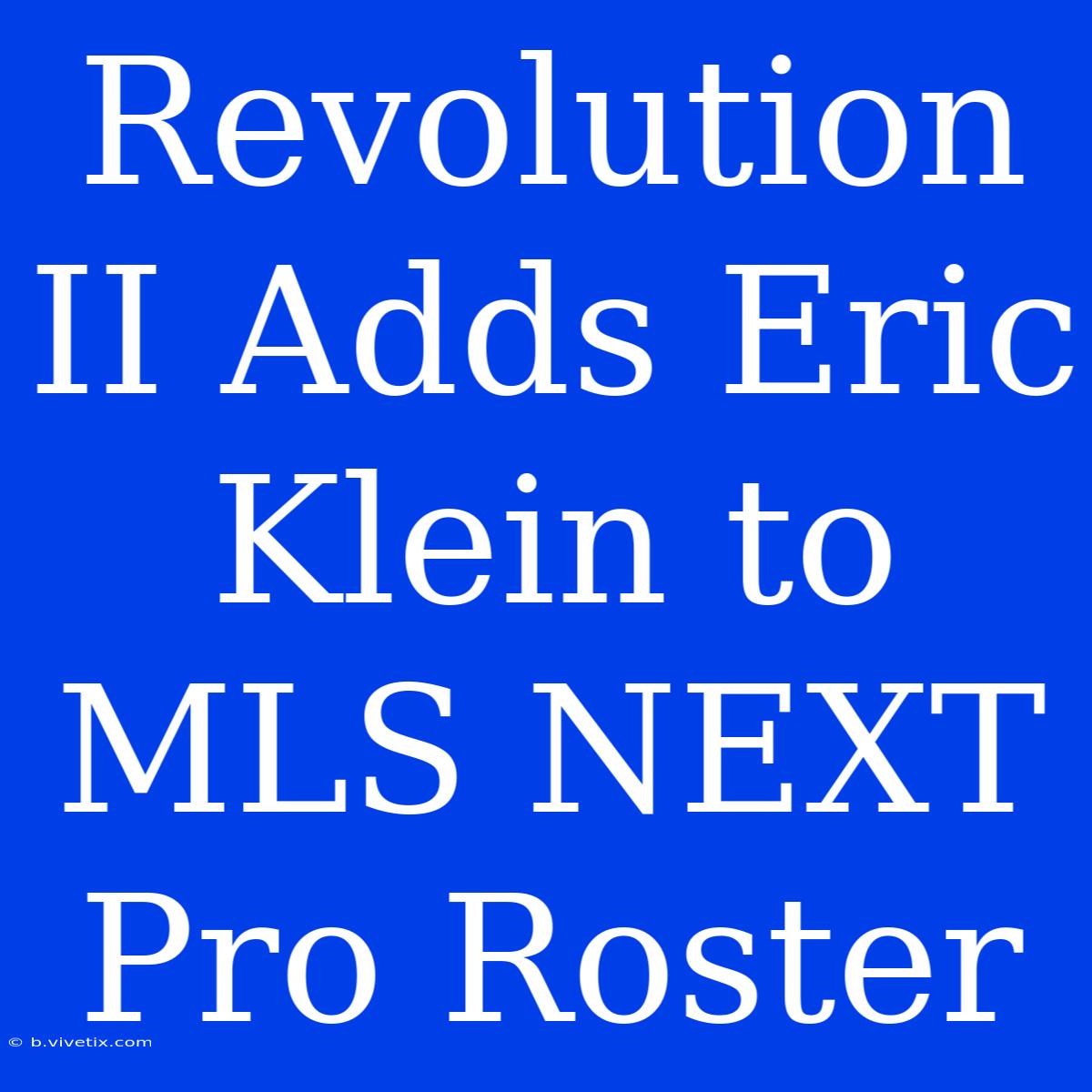 Revolution II Adds Eric Klein To MLS NEXT Pro Roster