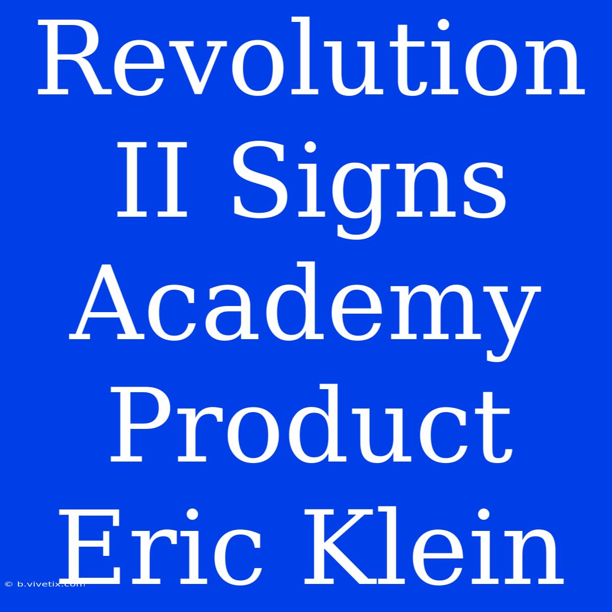 Revolution II Signs Academy Product Eric Klein