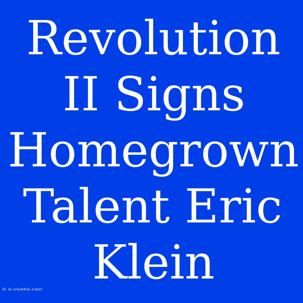 Revolution II Signs Homegrown Talent Eric Klein