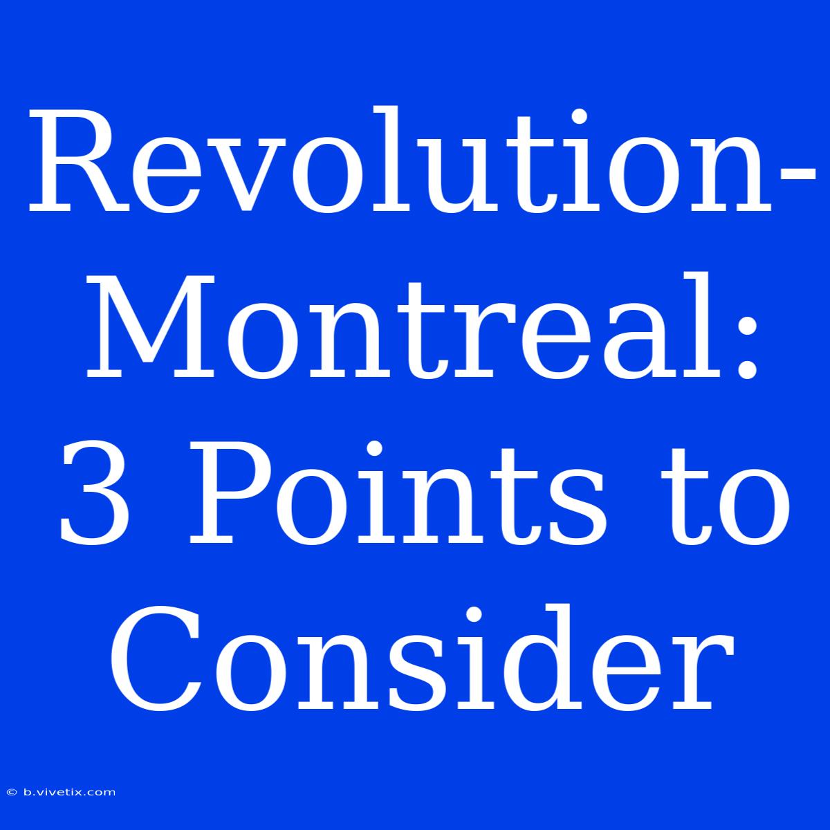 Revolution-Montreal: 3 Points To Consider