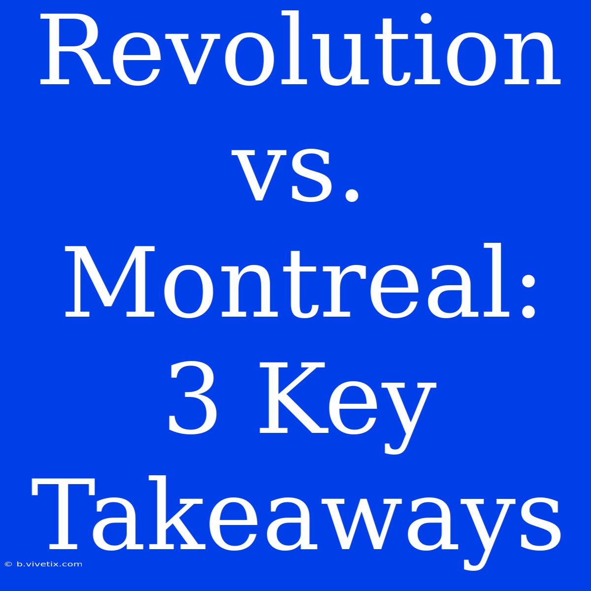 Revolution Vs. Montreal: 3 Key Takeaways