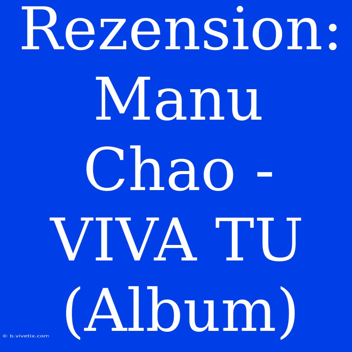 Rezension: Manu Chao - VIVA TU (Album)