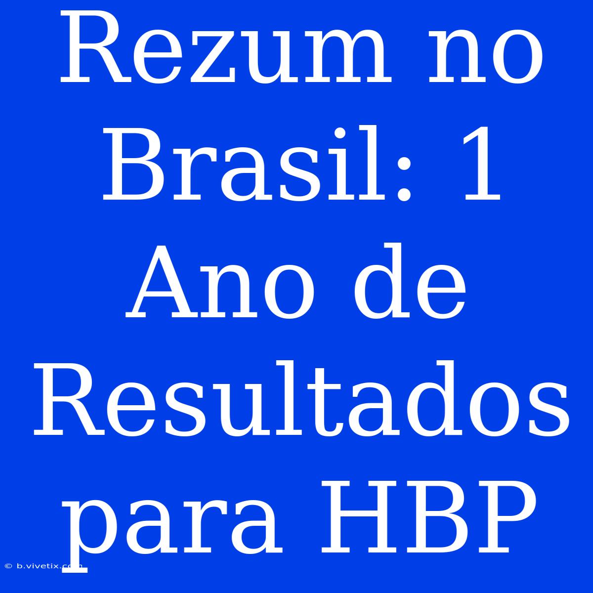 Rezum No Brasil: 1 Ano De Resultados Para HBP