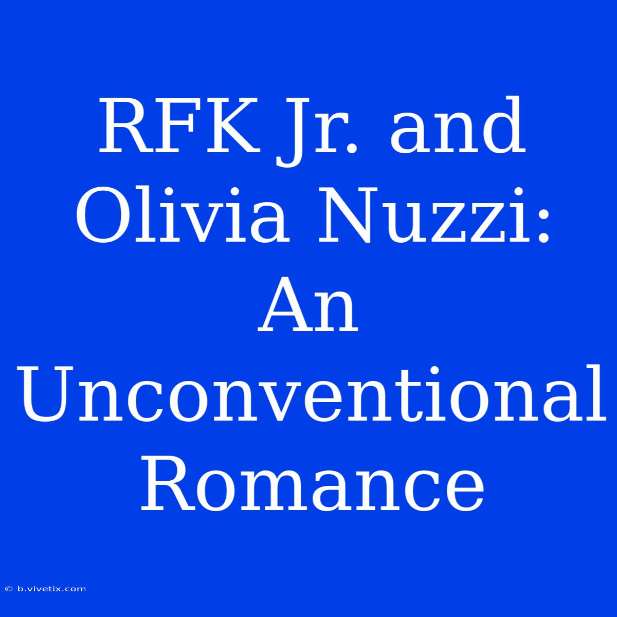 RFK Jr. And Olivia Nuzzi: An Unconventional Romance 