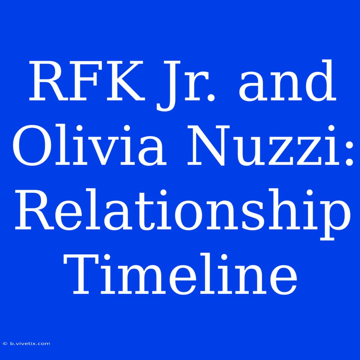 RFK Jr. And Olivia Nuzzi: Relationship Timeline