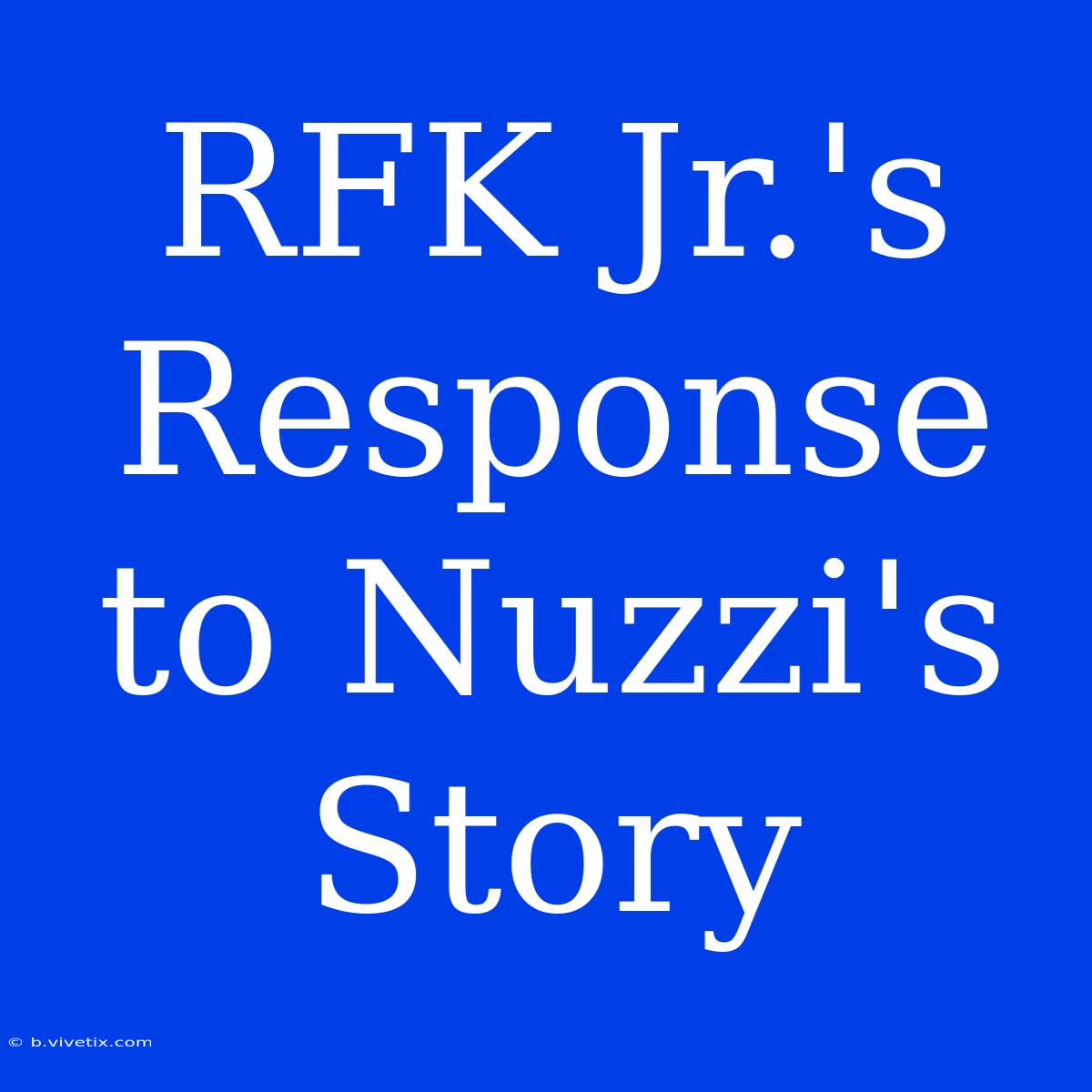 RFK Jr.'s Response To Nuzzi's Story