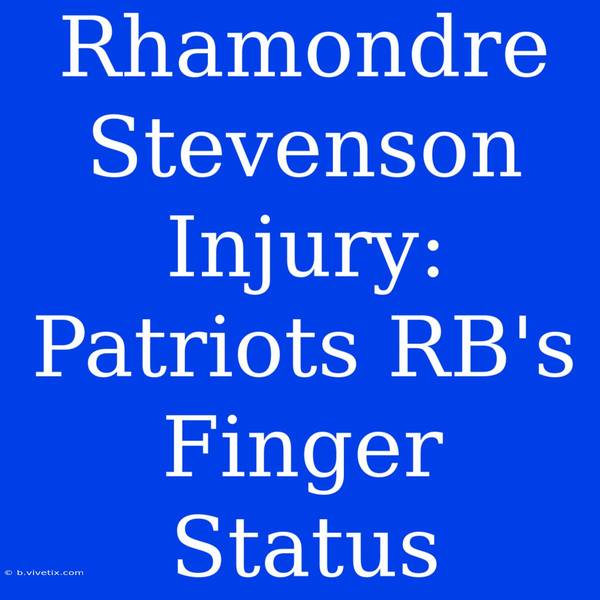 Rhamondre Stevenson Injury: Patriots RB's Finger Status 