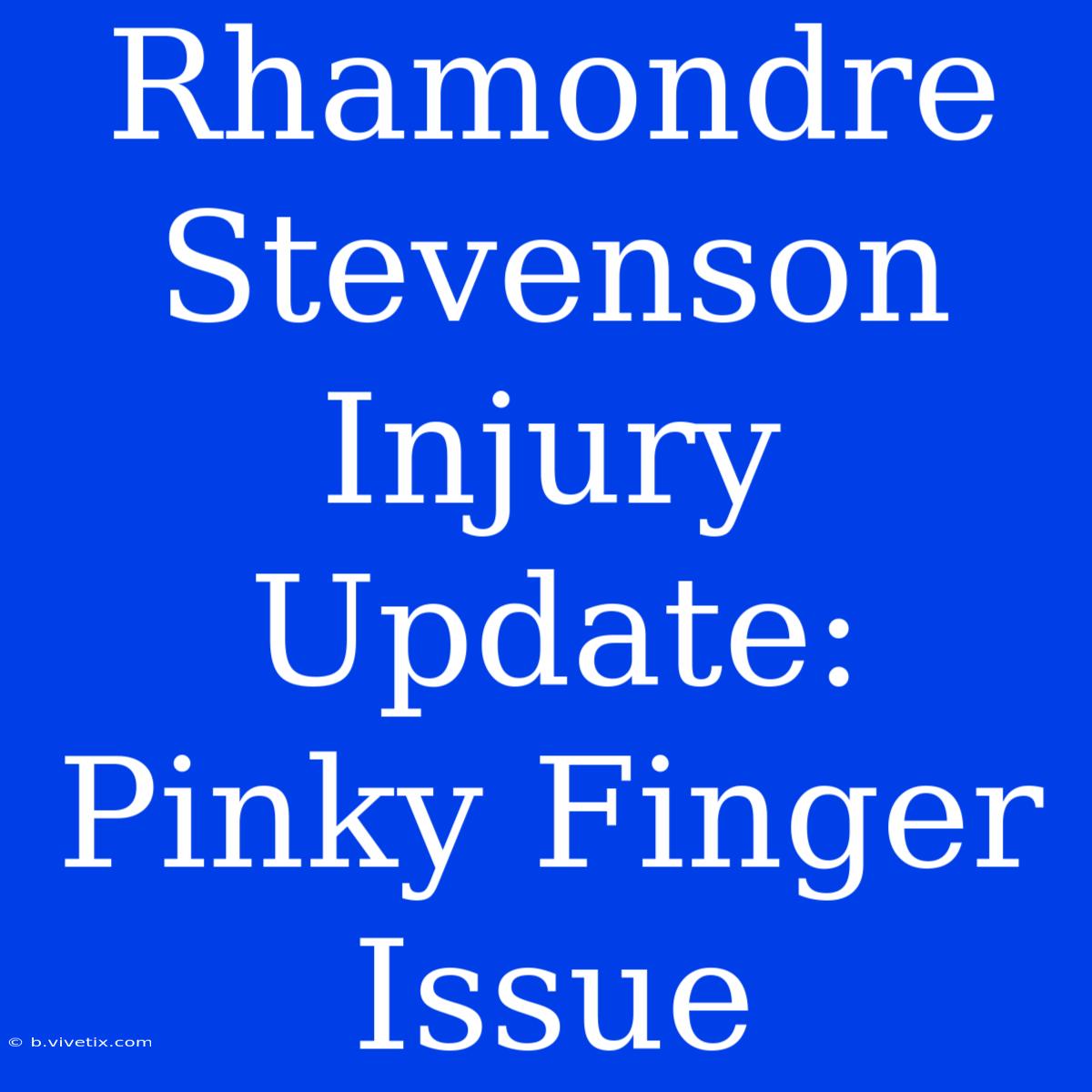 Rhamondre Stevenson Injury Update: Pinky Finger Issue