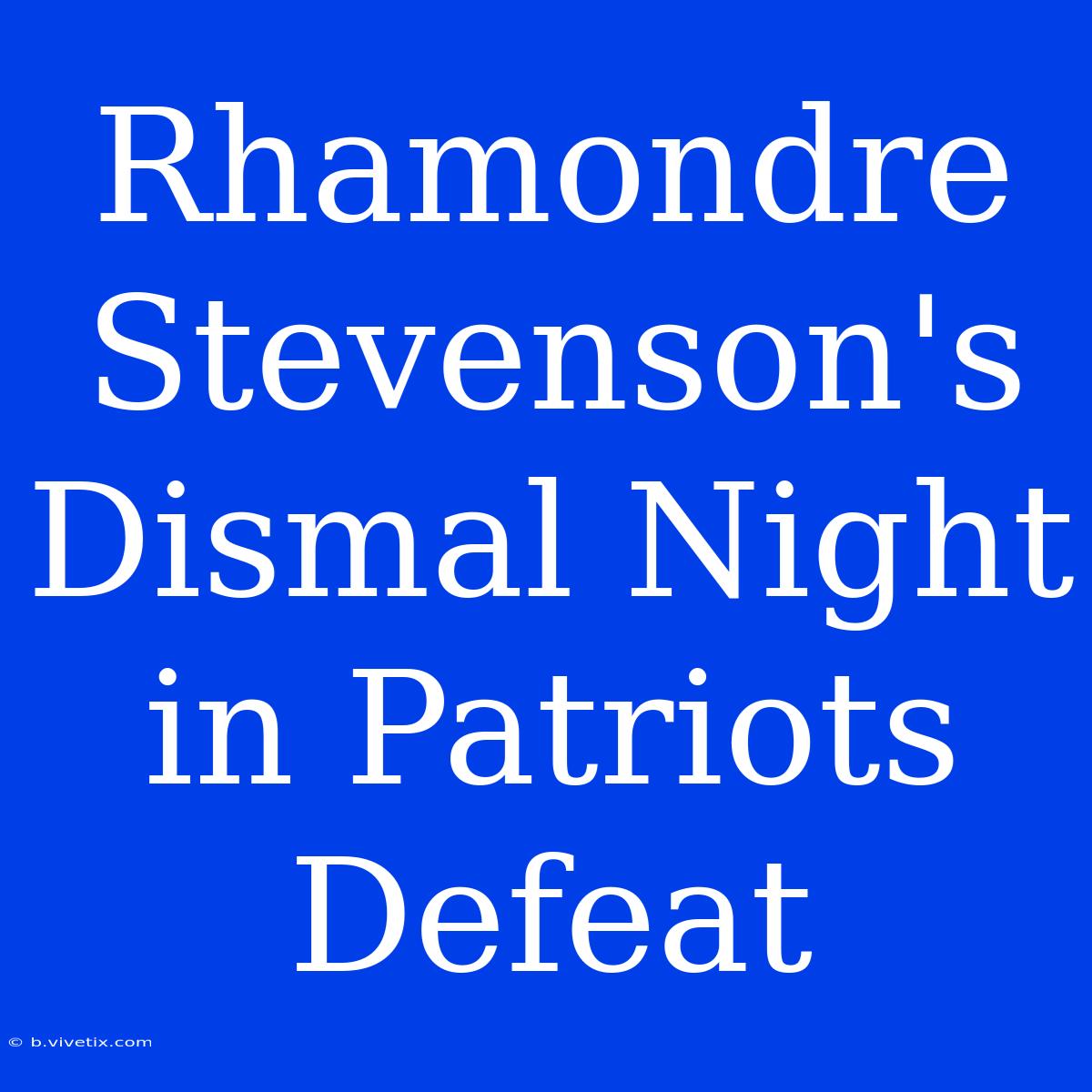 Rhamondre Stevenson's Dismal Night In Patriots Defeat