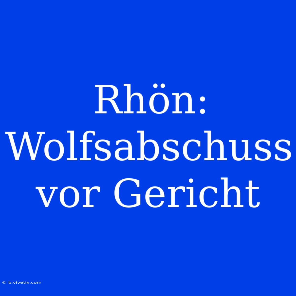 Rhön: Wolfsabschuss Vor Gericht