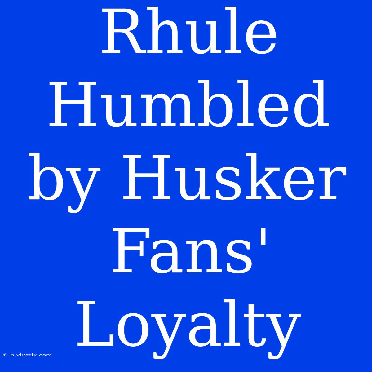 Rhule Humbled By Husker Fans' Loyalty