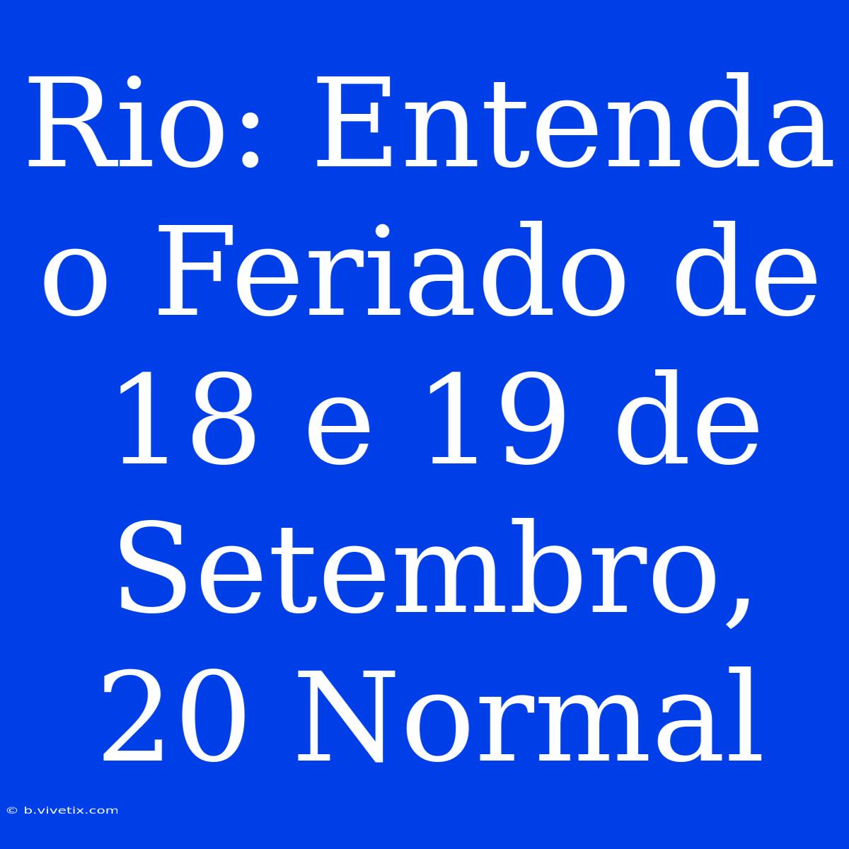 Rio: Entenda O Feriado De 18 E 19 De Setembro, 20 Normal