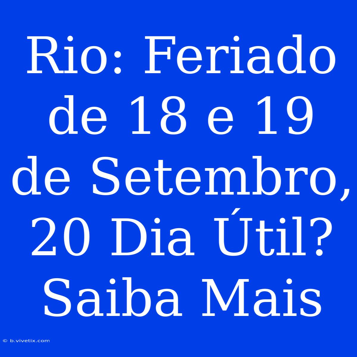 Rio: Feriado De 18 E 19 De Setembro, 20 Dia Útil? Saiba Mais