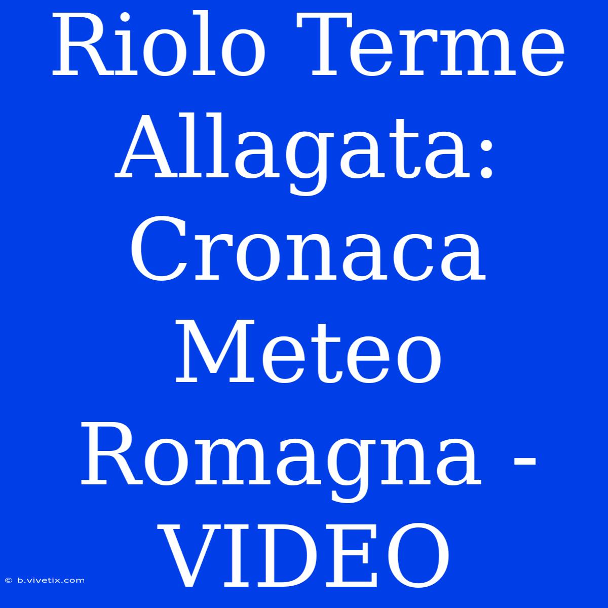 Riolo Terme Allagata: Cronaca Meteo Romagna - VIDEO