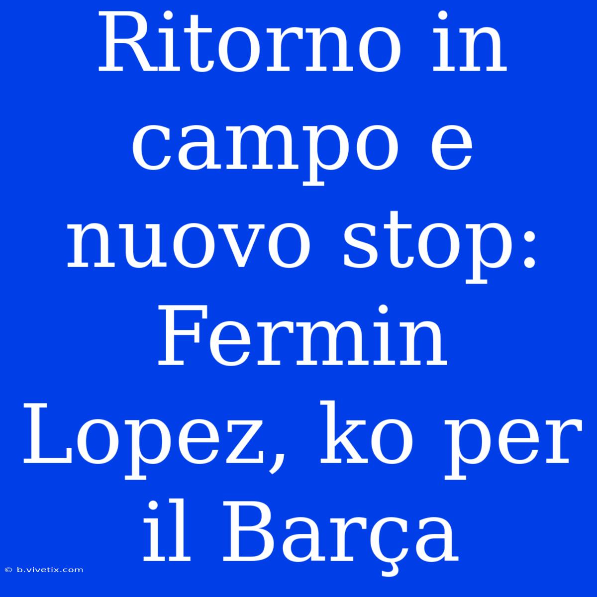 Ritorno In Campo E Nuovo Stop: Fermin Lopez, Ko Per Il Barça