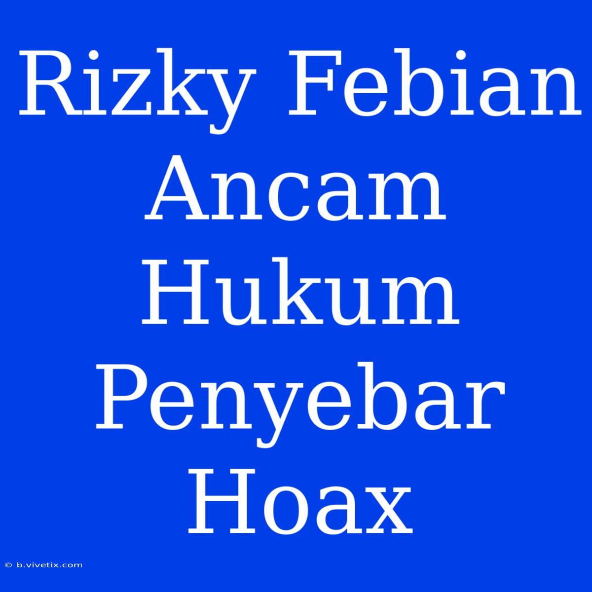 Rizky Febian Ancam Hukum Penyebar Hoax