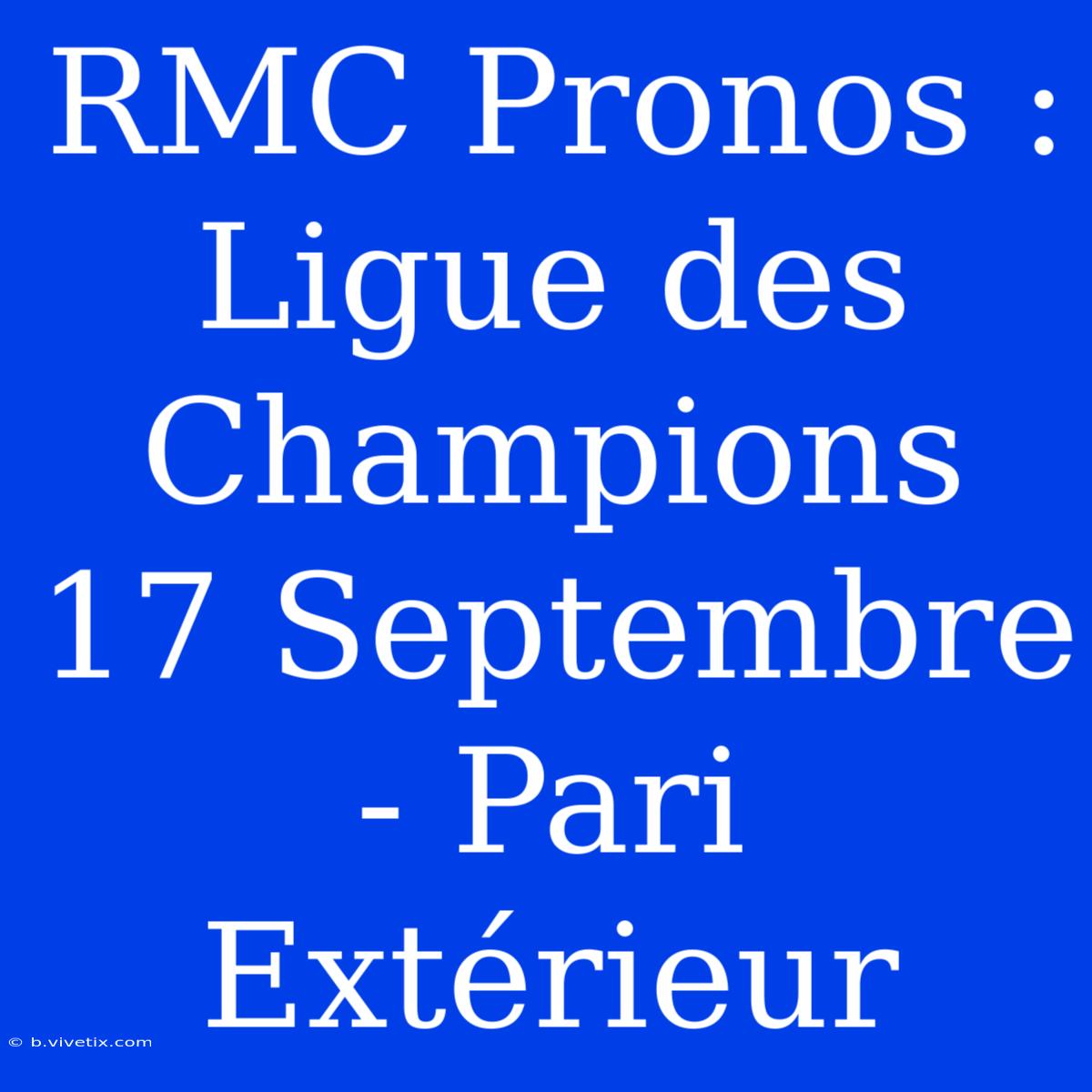 RMC Pronos : Ligue Des Champions 17 Septembre - Pari Extérieur