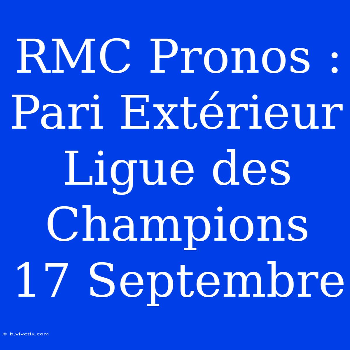 RMC Pronos : Pari Extérieur Ligue Des Champions 17 Septembre 