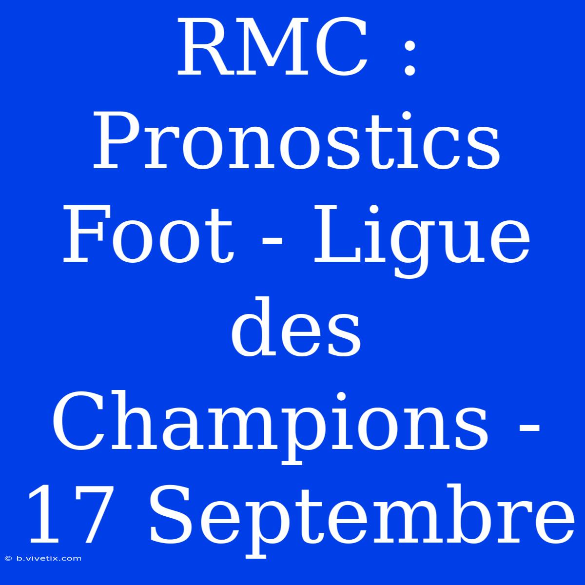 RMC : Pronostics Foot - Ligue Des Champions - 17 Septembre