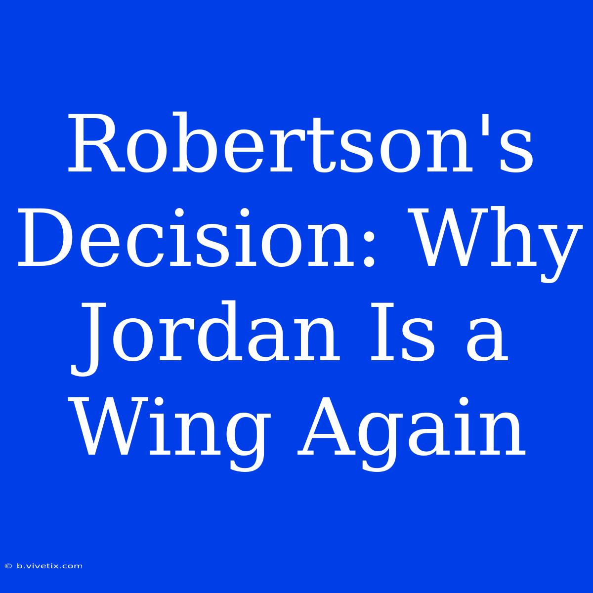 Robertson's Decision: Why Jordan Is A Wing Again