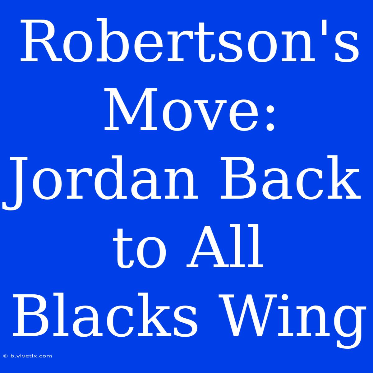 Robertson's Move: Jordan Back To All Blacks Wing