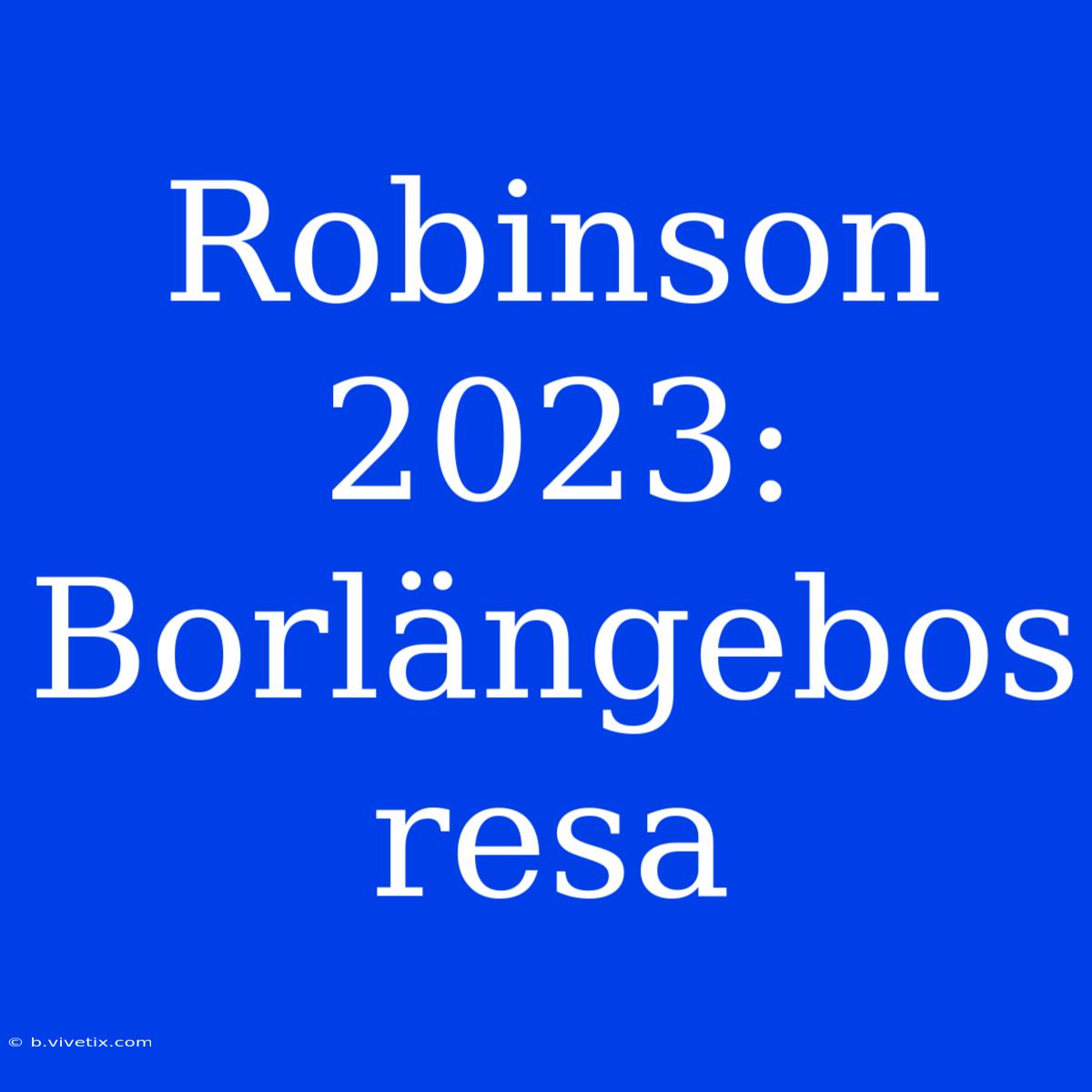 Robinson 2023: Borlängebos Resa