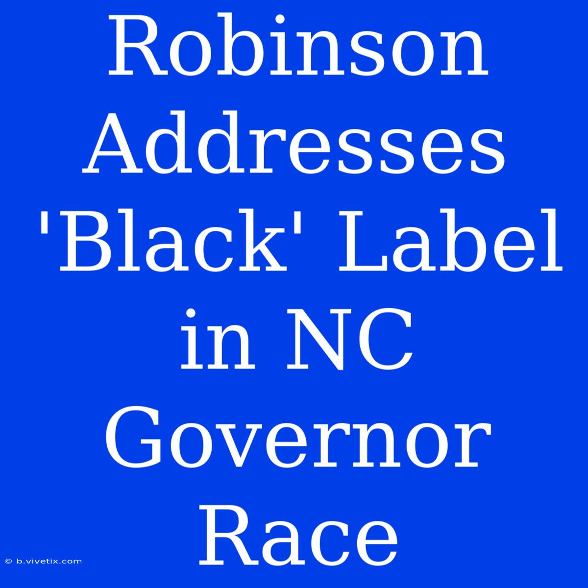 Robinson Addresses 'Black' Label In NC Governor Race