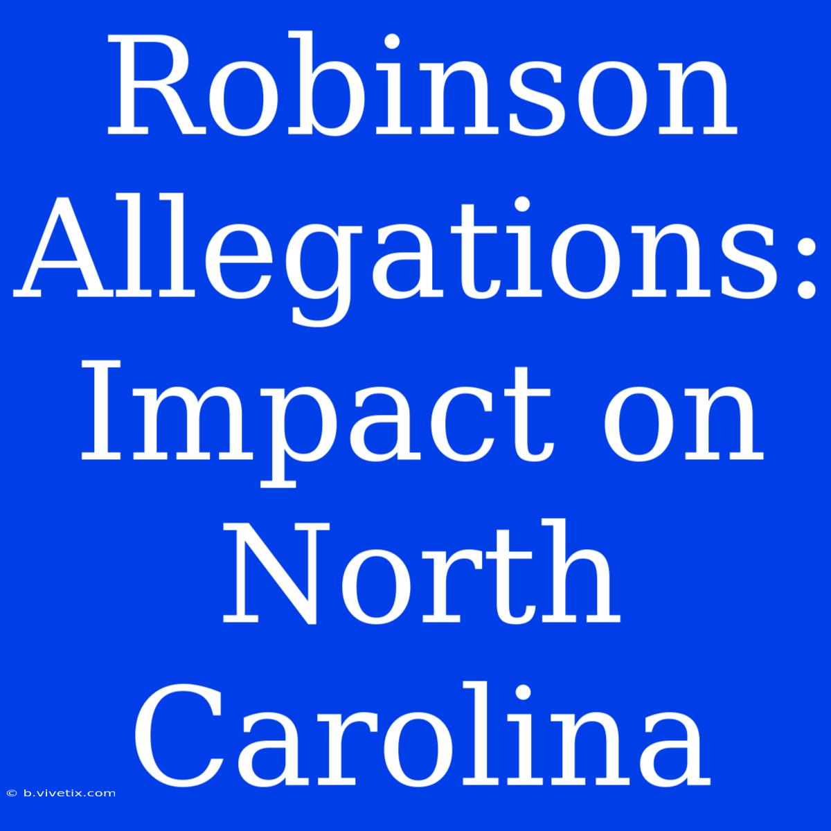 Robinson Allegations: Impact On North Carolina