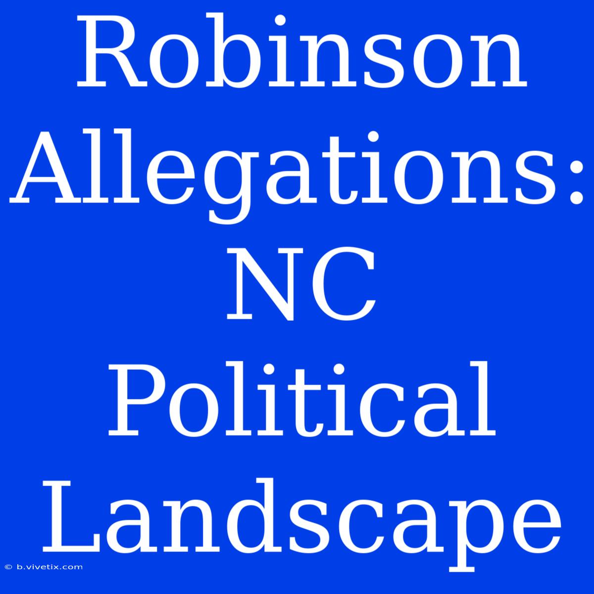 Robinson Allegations: NC Political Landscape