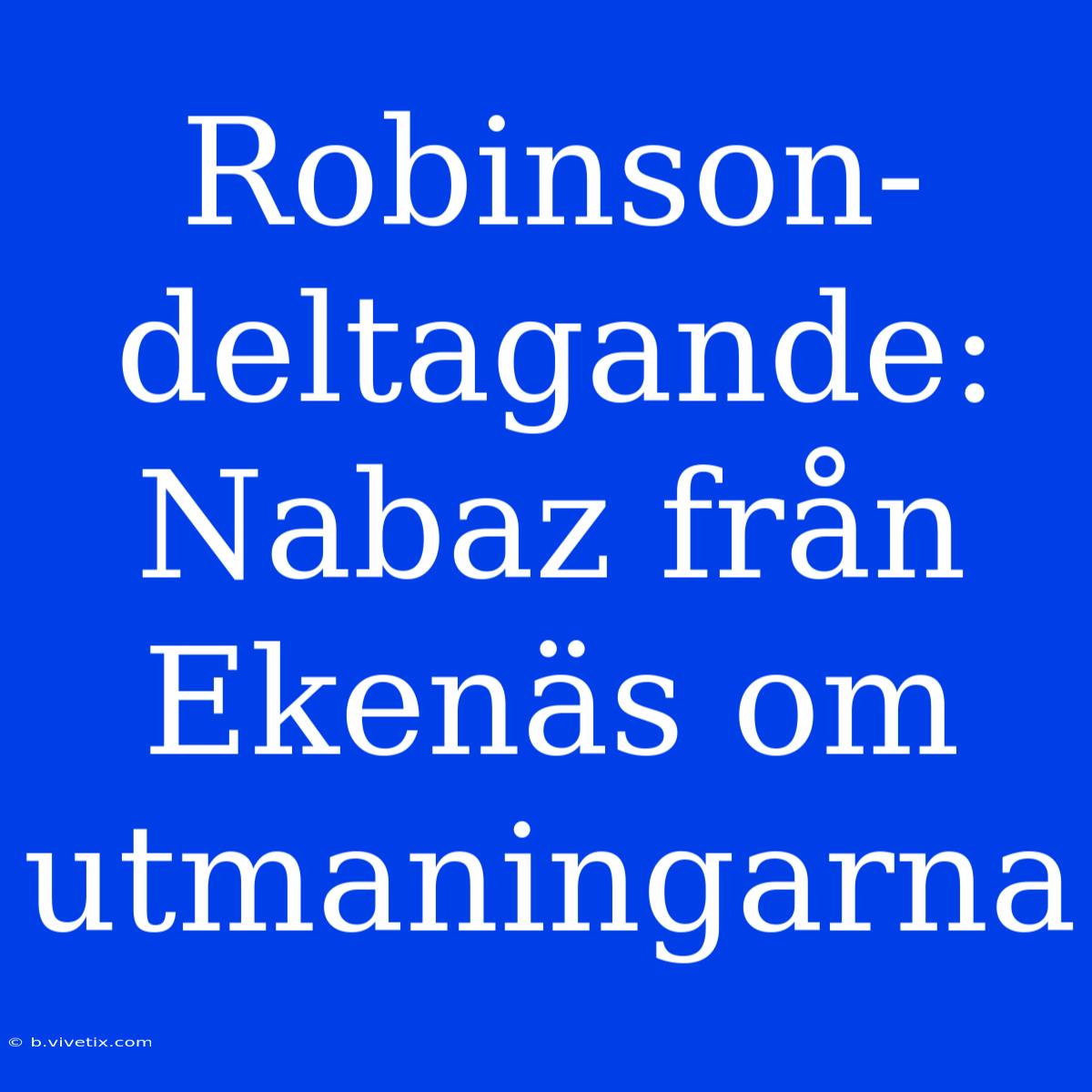 Robinson-deltagande: Nabaz Från Ekenäs Om Utmaningarna