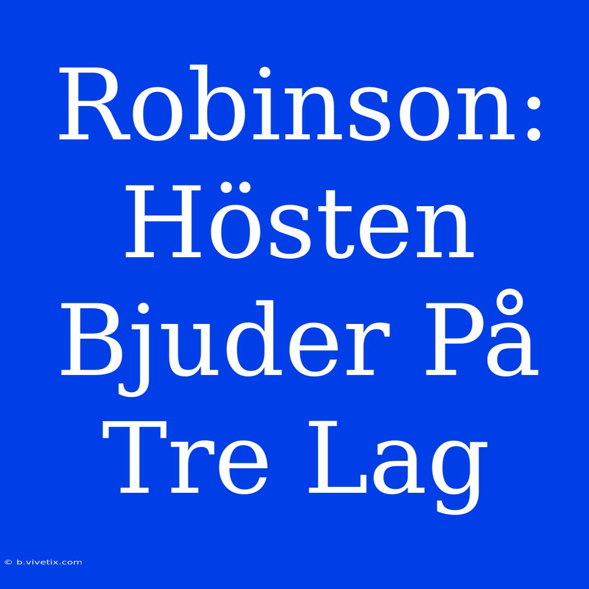 Robinson: Hösten Bjuder På Tre Lag