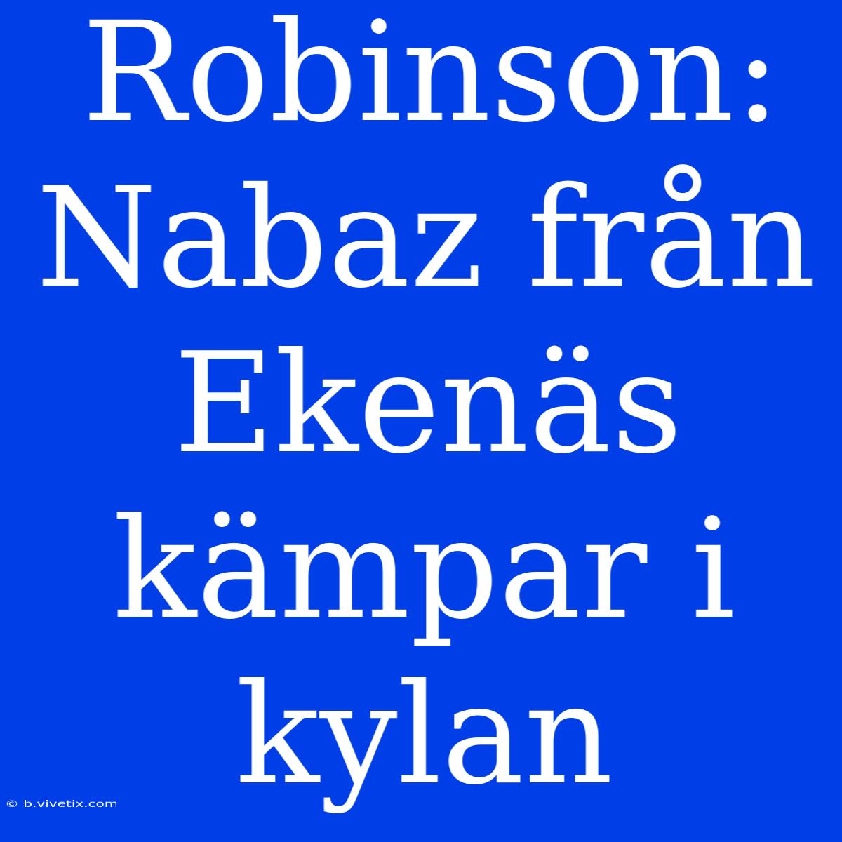 Robinson: Nabaz Från Ekenäs Kämpar I Kylan