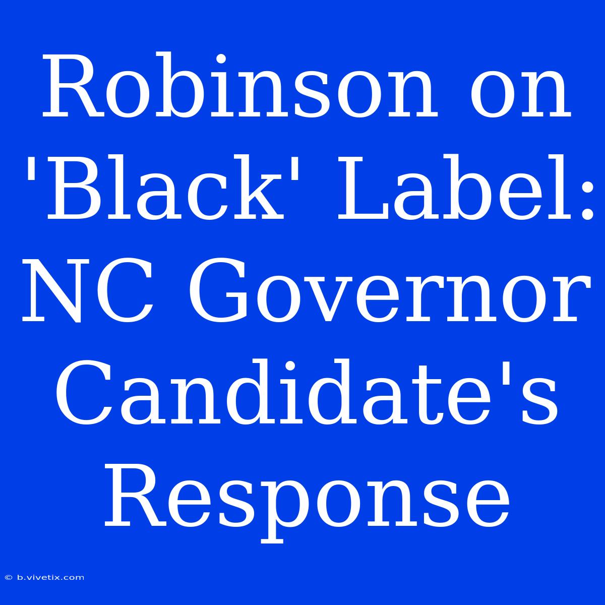 Robinson On 'Black' Label: NC Governor Candidate's Response