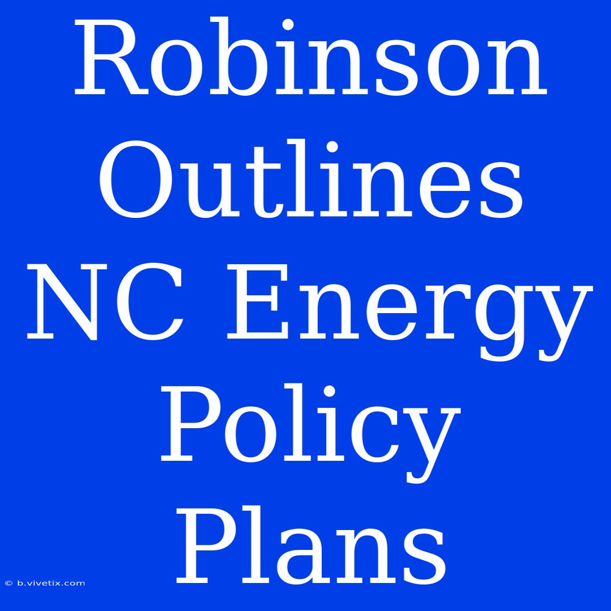 Robinson Outlines NC Energy Policy Plans