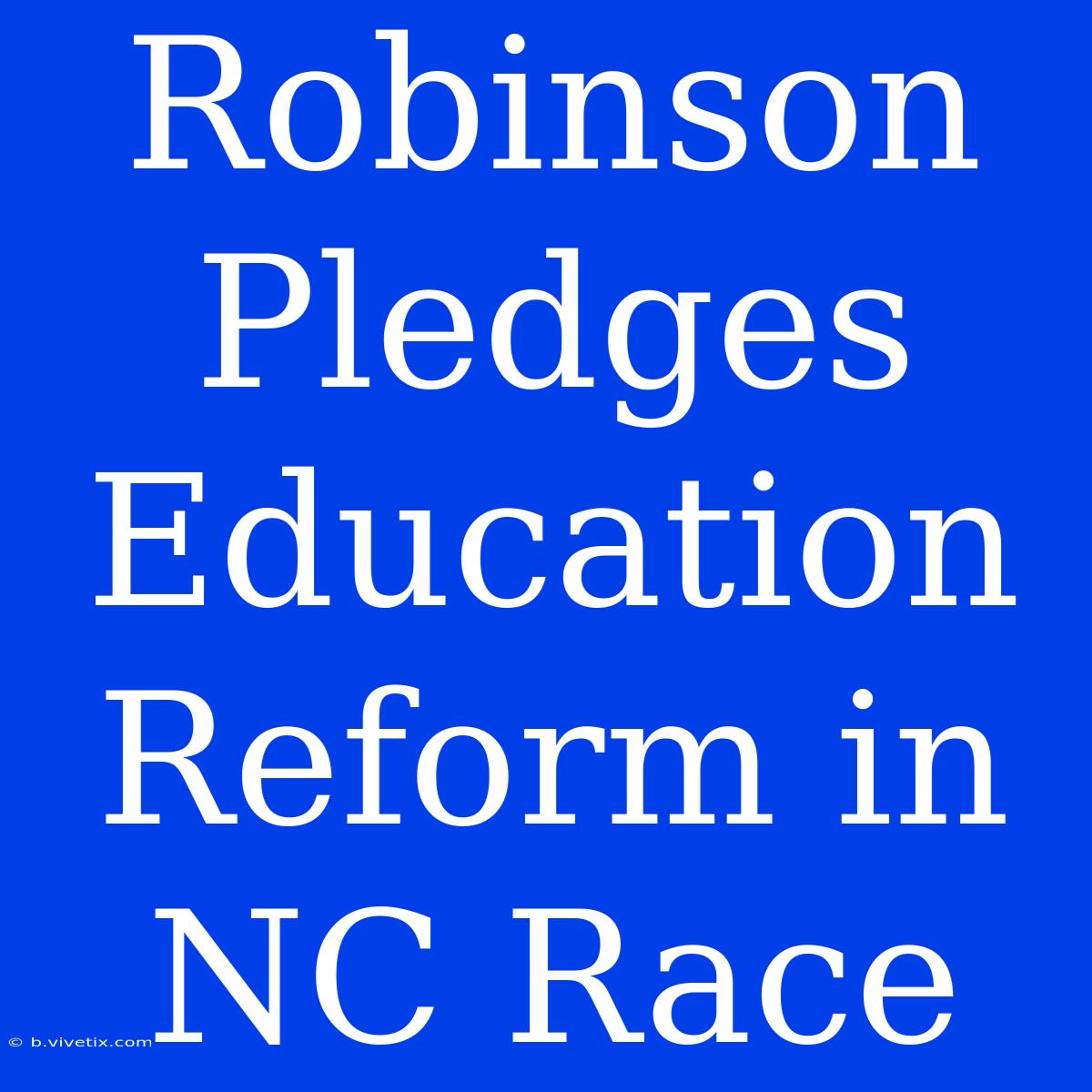 Robinson Pledges Education Reform In NC Race