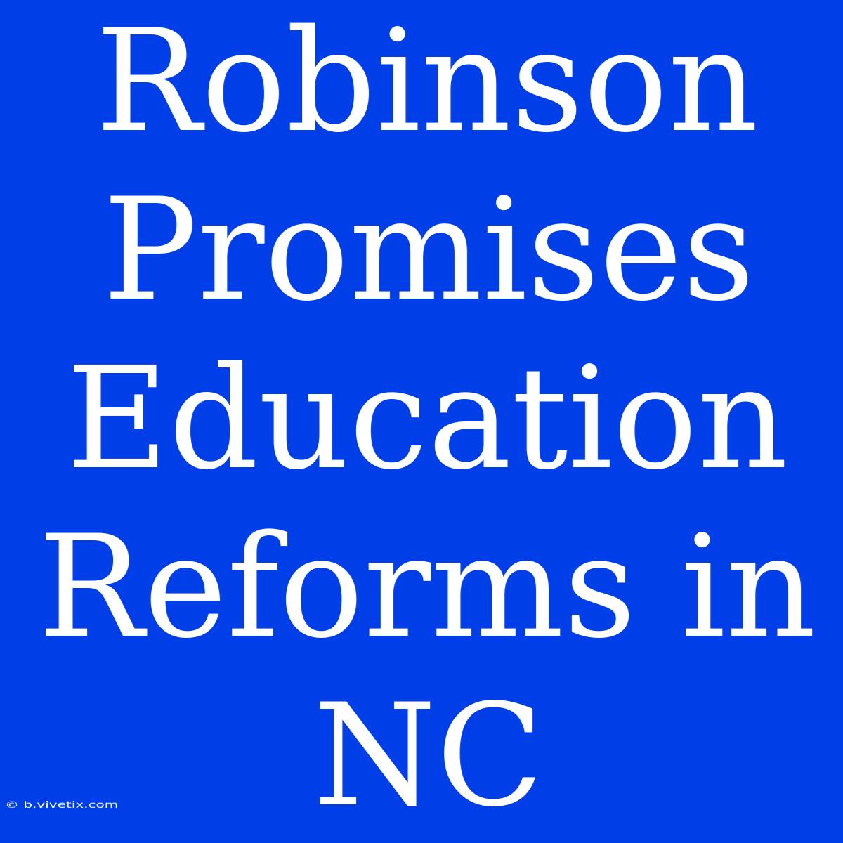 Robinson Promises Education Reforms In NC