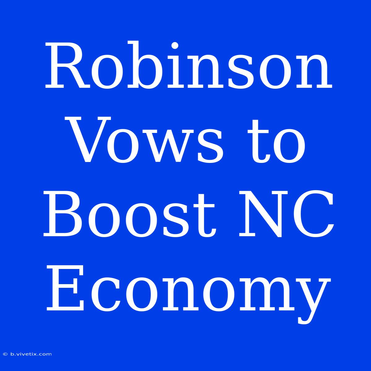 Robinson Vows To Boost NC Economy