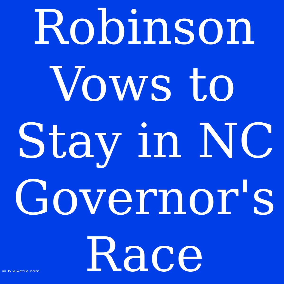 Robinson Vows To Stay In NC Governor's Race