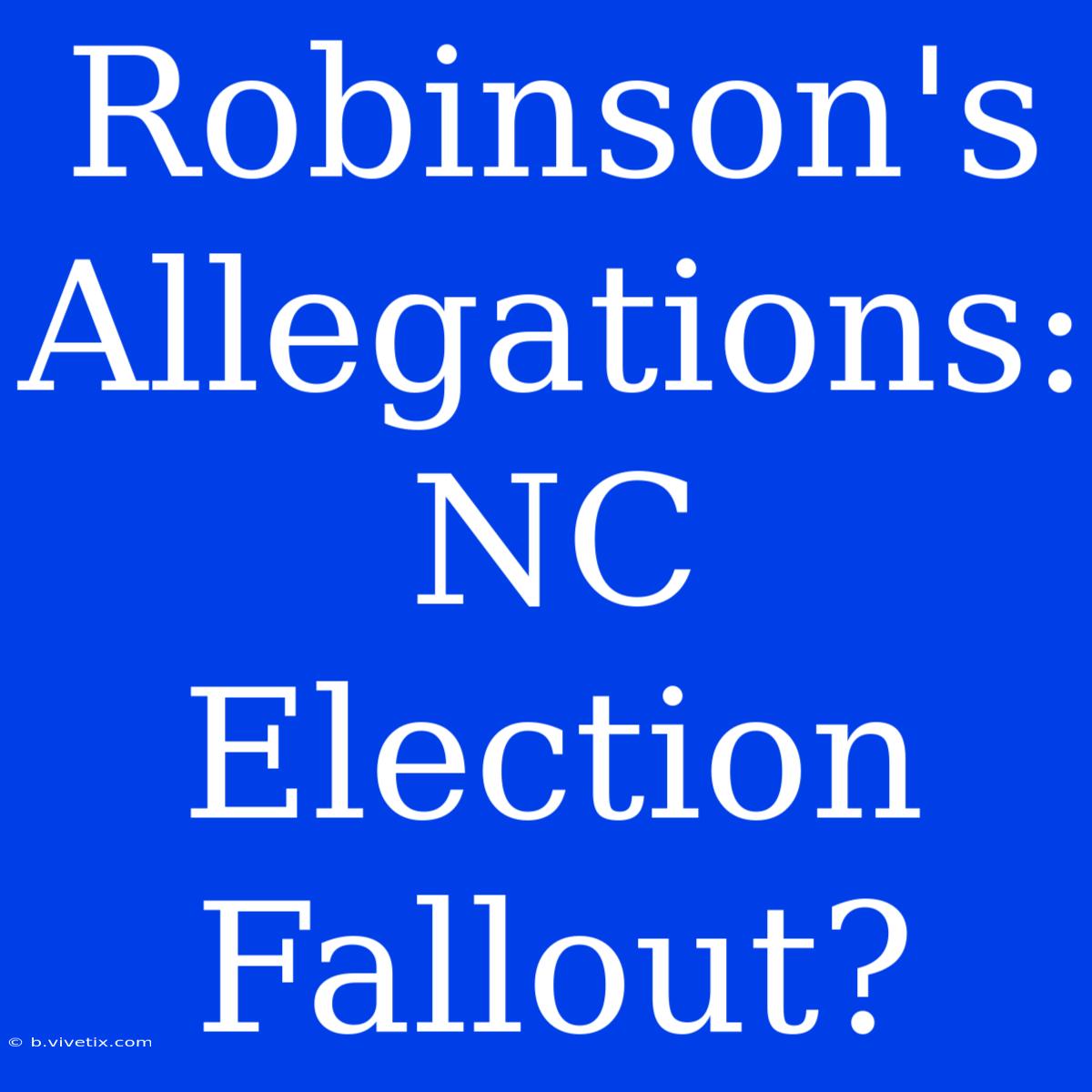 Robinson's Allegations: NC Election Fallout?